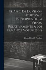 El A.b.c. De La Visión Intuitiva Ó Principios De La Visión Relativamente Á Los Tamaños, Volumes 1-2