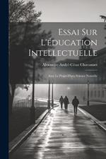 Essai Sur L'éducation Intellectuelle: Avec Le Projet D'une Science Nouvelle