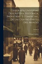 Geografía Universal Descriptiva, Histórica, Industrial Y Comercial, De Las Cuatro Partes Del Mundo; Volume 3