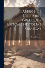 Abrégé De L'histoire Grecque = Epitome Historiae Graecae