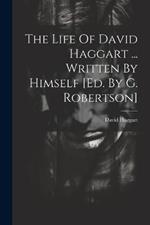 The Life Of David Haggart ... Written By Himself [ed. By G. Robertson]