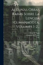 Algunas Obras Raras Sobre La Lengua Cumanagota, Volumes 1-2...