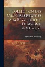 Collection Des Mémoires Relatifs Aux Révolutions D'espagne, Volume 2...