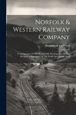 Norfolk & Western Railway Company: Some Account Of The Remarkable Development Of This Prosperous Enterprise Of The South And Middle West