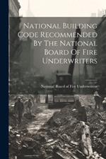 National Building Code Recommended By The National Board Of Fire Underwriters