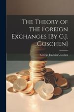 The Theory of the Foreign Exchanges [By G.J. Goschen]