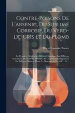 Contre-poisons De L'arsenic, Du Sublimé Corrosif, Du Verd-de-gris Et Du Plomb: La Première, Recherches Médico-chymiques Sur Différens Moyens De Dissoudre Le Mercure, &c: La Seconde Exposition De Différens Moyens D'unir Le Mercure Au Fer, &c.: La...