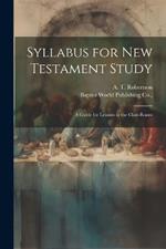 Syllabus for New Testament Study: A Guide for Lessons in the Class-Room