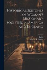 Historical Sketches of Woman's Missionary Societies in America and England