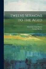 Twelve Sermons to the Aged