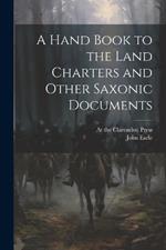 A Hand Book to the Land Charters and Other Saxonic Documents