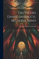 Deutsches Dante-Jahrbuch, Sechster Band