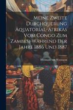 Meine zweite Durchquerung Äquatorial-Afrikas vom Congo zum Zambesi während der Jahre 1886 und 1887