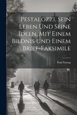 Pestalozzi, sein Leben und seine Ideen, mit einem Bildnis und einem Brief-Faksimile