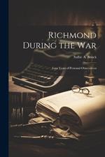 Richmond During the war; Four Years of Personal Observation