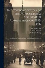 The Cotton Section of the Agricultural Adjustment Administration, 1933-1937: Koral History Transcript / and Related Material, 1966-196