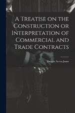 A Treatise on the Construction or Interpretation of Commercial and Trade Contracts