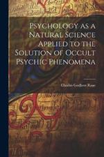 Psychology as a Natural Science Applied to the Solution of Occult Psychic Phenomena