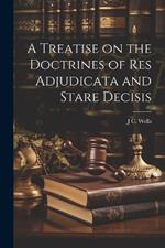 A Treatise on the Doctrines of res Adjudicata and Stare Decisis