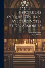 Histoire des évêques d'Évreux. Avec des notes et des armoiries