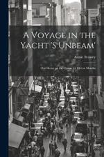 A Voyage in the Yacht 's Unbeam'; our Home on the Ocean for Eleven Months