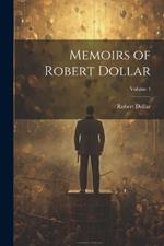 Memoirs of Robert Dollar; Volume 1