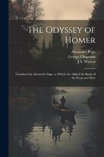 The Odyssey of Homer: Translated by Alexander Pope, to Which are Added the Battle of the Frogs and Mice