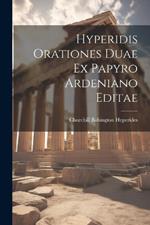 Hyperidis Orationes Duae ex Papyro Ardeniano Editae