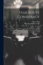 Star Route Conspiracy: United States Against Thomas J. Brady and Others. Opening Address of George Bliss, Washington, D.C., June 2 and 5, December 14, 15, 18, and 19, 1882