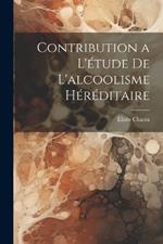 Contribution a l'étude de L'alcoolisme Héréditaire