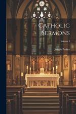 Catholic Sermons; Volume I