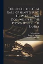 The Life of the First Earl of Shaftesbury, From Original Documents in the Possession of the Family