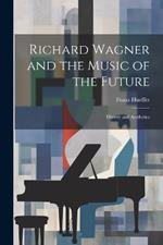 Richard Wagner and the Music of the Future: History and Aesthetics