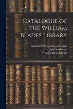 Catalogue of the William Blades Library