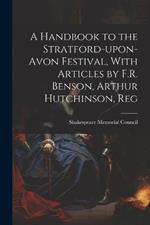 A Handbook to the Stratford-upon-Avon Festival, With Articles by F.R. Benson, Arthur Hutchinson, Reg