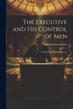 The Executive and his Control of Men: A Study in Personal Efficiency