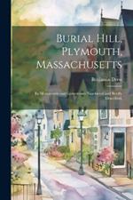 Burial Hill, Plymouth, Massachusetts: Its Monuments and Gravestones Numbered and Briefly Described,