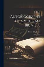 The Autobiography of a Veteran, 1807-1883