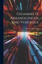 Gesammelte Abhandlungen und Vorträge