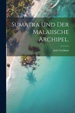 Sumatra und der Malaiische Archipel.