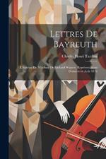 Lettres de Bayreuth: L'Anneau du Nibelung de Richard Wagner; Représentations Données en août 1876