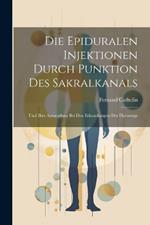 Die Epiduralen Injektionen Durch Punktion Des Sakralkanals: Und Ihre Anwendung Bei Den Erkrankungen Der Harnwege