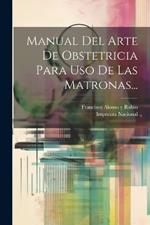 Manual Del Arte De Obstetricia Para Uso De Las Matronas...