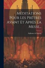 Méditations Pour Les Prêtres Avant Et Après La Messe...