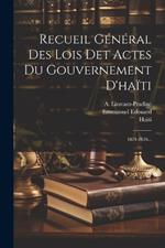 Recueil Général Des Lois Det Actes Du Gouvernement D'haïti: 1824-1826...