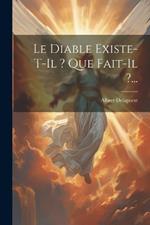 Le Diable Existe-t-il ? Que Fait-il ?...