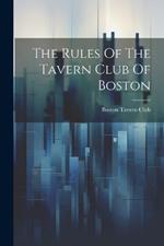 The Rules Of The Tavern Club Of Boston