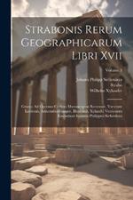 Strabonis Rerum Geographicarum Libri Xvii: Graeca Ad Optimos Codices Manuscriptos Recensuit, Varietate Lectionis, Adnotationibusque, Illustrauit, Xylandri Versionem Emendauit Ioannes Philippus Siebenkees; Volume 3