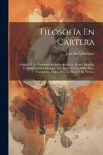 Filosofía En Cartera: Colección De Pensamientos Sobre Religión, Moral, Filosofía, Ciencias Sociales, Historia, Literatura, Poesía, Bellas Artes, Caracteres, Viajes, Etc., En Prosa Y En Verso...