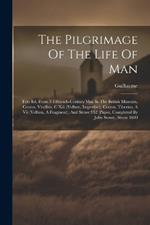 The Pilgrimage Of The Life Of Man: Text Ed. From 3 Fifteenth-century Mss. In The British Museum, Cotton, Vitellius, C Xiii (vellum, Imperfect), Cotton, Tiberius, A Vii (vellum, A Fragment), And Stowe 952 (paper, Completed By John Stowe, About 1600